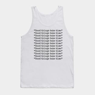 Good things take time - typewriter quote Tank Top